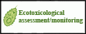 Environmental toxicology: assessment/monitoring
