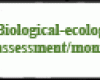 Biological-ecological assessment/monitoring